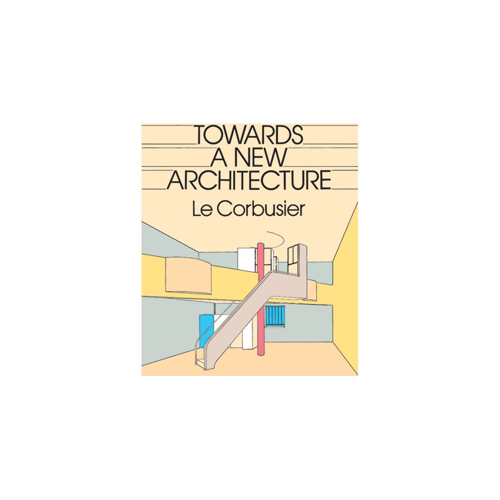 Towards a New Architecture - (Dover Architecture) by Le Corbusier (Paperback)