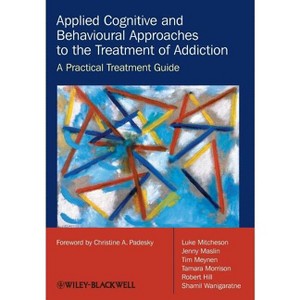 Applied Cognitive and Behavioural Approaches to the Treatment of Addiction - (Paperback) - 1 of 1
