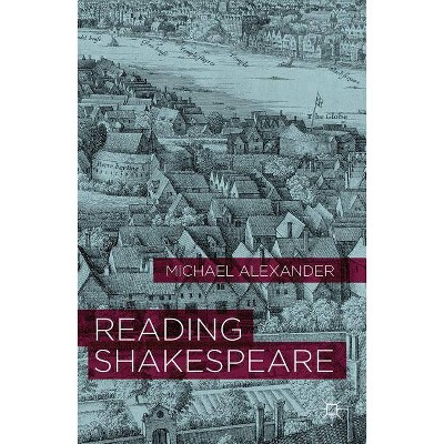 Reading Shakespeare - by  Michael Alexander (Paperback)