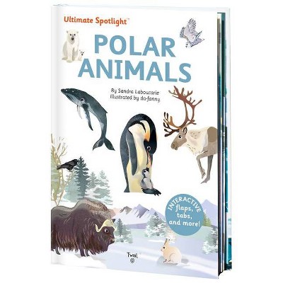 Ultimate Spotlight: Polar Animals - by  Sandra Laboucarie (Hardcover)