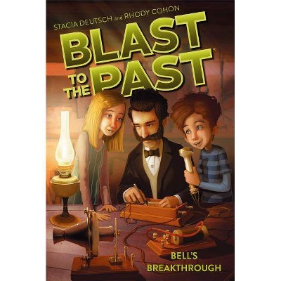 Bell's Breakthrough, 3 - (Blast to the Past) by  Stacia Deutsch & Rhody Cohon (Paperback)