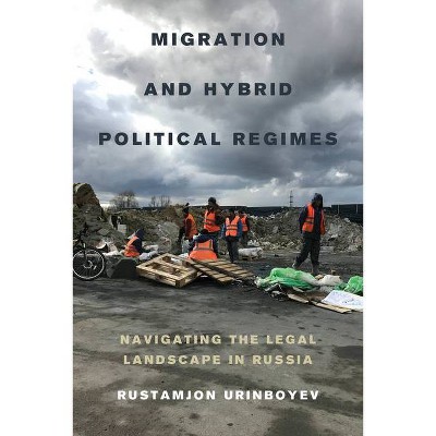 Migration and Hybrid Political Regimes - by  Rustamjon Urinboyev (Paperback)