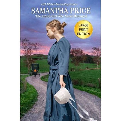 The Amish Girl Who Never Belonged LARGE PRINT - (Amish Misfits) Large Print by  Samantha Price (Paperback)