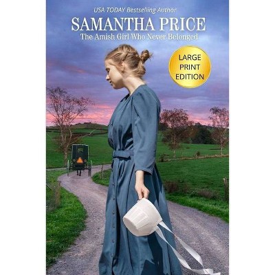 The Amish Girl Who Never Belonged LARGE PRINT - (Amish Misfits) Large Print by  Samantha Price (Paperback)