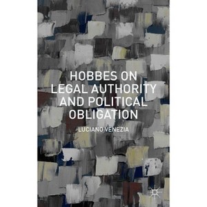 Hobbes on Legal Authority and Political Obligation - by  Luciano Venezia (Hardcover) - 1 of 1