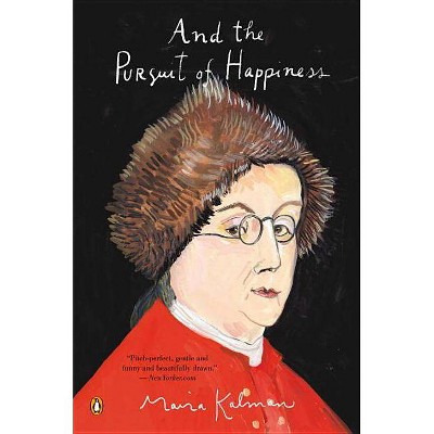 And the Pursuit of Happiness - by  Maira Kalman (Paperback)