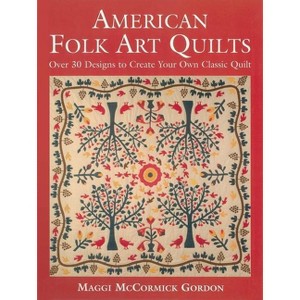 American Folk Art Quilts - by  Maggi McCormick Gordon (Paperback) - 1 of 1