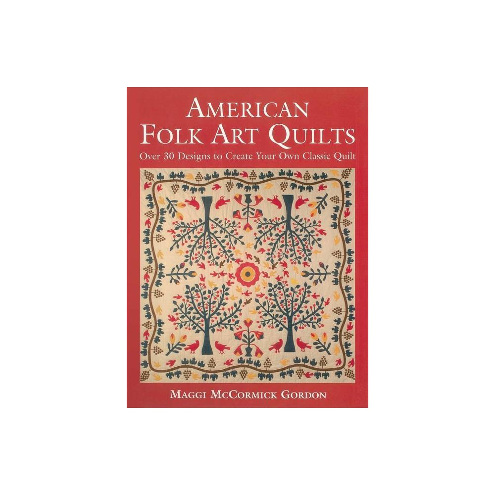 American Folk Art Quilts - by Maggi McCormick Gordon (Paperback)