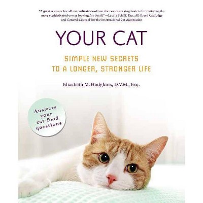 Your Cat: Simple New Secrets to a Longer, Stronger Life - by  Elizabeth M Hodgkins (Paperback)