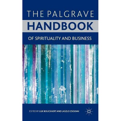 The Palgrave Handbook of Spirituality and Business - by  L Bouckaert & L Zsolnai (Hardcover)