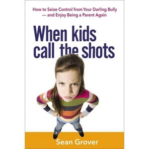 When Kids Call the Shots - by  Sean Grover (Paperback) - 1 of 1