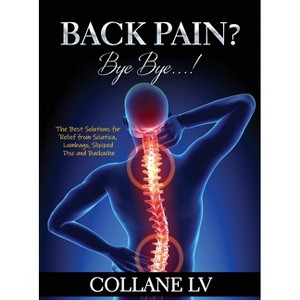 Back Pain? Bye Bye...! - by  Collane LV (Hardcover) - 1 of 1