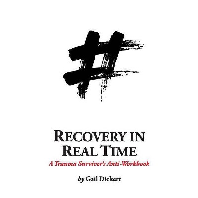 Recovery in Real Time - by  Gail Dickert (Paperback)