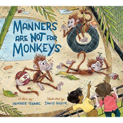 Manners Are Not for Monkeys - by  Heather Tekavec (Hardcover)