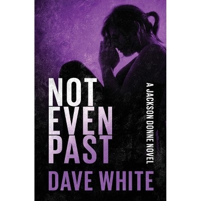 Not Even Past - by  Dave White (Paperback)