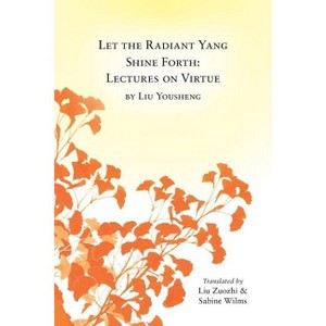 Let the Radiant Yang Shine Forth - (Paperback) - 1 of 1