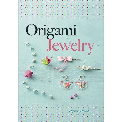 Origami Jewelry - (Dover Origami Papercraft) by  Mayumi Jezewski (Paperback)