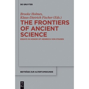 The Frontiers of Ancient Science - (Beiträge Zur Altertumskunde) by  Brooke Holmes & Klaus-Dietrich Fischer (Paperback) - 1 of 1
