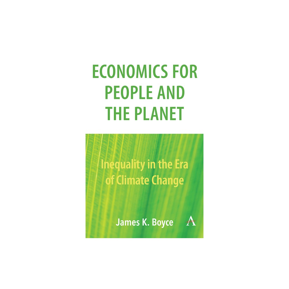 Economics for People and the Planet - (Anthem Frontiers of Global Political Economy and Development) by James Boyce (Paperback)