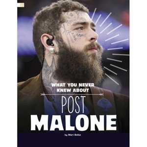What You Never Knew about Post Malone - (Behind the Scenes Biographies) by  Mari Bolte (Paperback) - 1 of 1