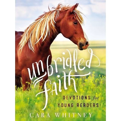 Unbridled Faith Devotions for Young Readers - by  Cara Whitney (Hardcover)