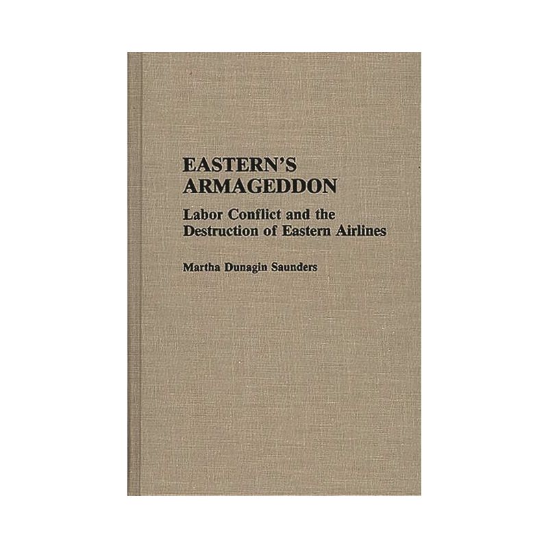 Eastern's Armageddon - (Contributions in Labor Studies) by  Martha D Saunders (Hardcover), 1 of 2