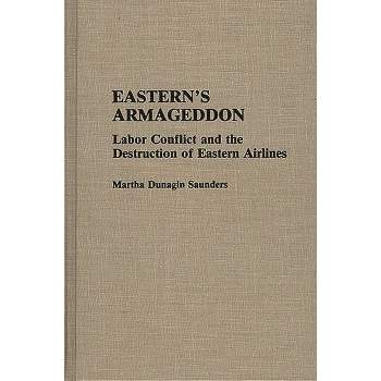 Eastern's Armageddon - (Contributions in Labor Studies) by  Martha D Saunders (Hardcover)
