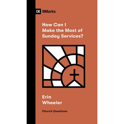 How Can I Make the Most of Sunday Services? - (Church Questions) by  Erin Wheeler (Paperback)