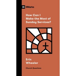How Can I Make the Most of Sunday Services? - (Church Questions) by  Erin Wheeler (Paperback) - 1 of 1