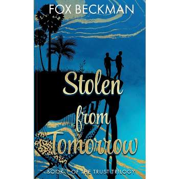 Stolen from Tomorrow - by  Fox Beckman (Paperback)