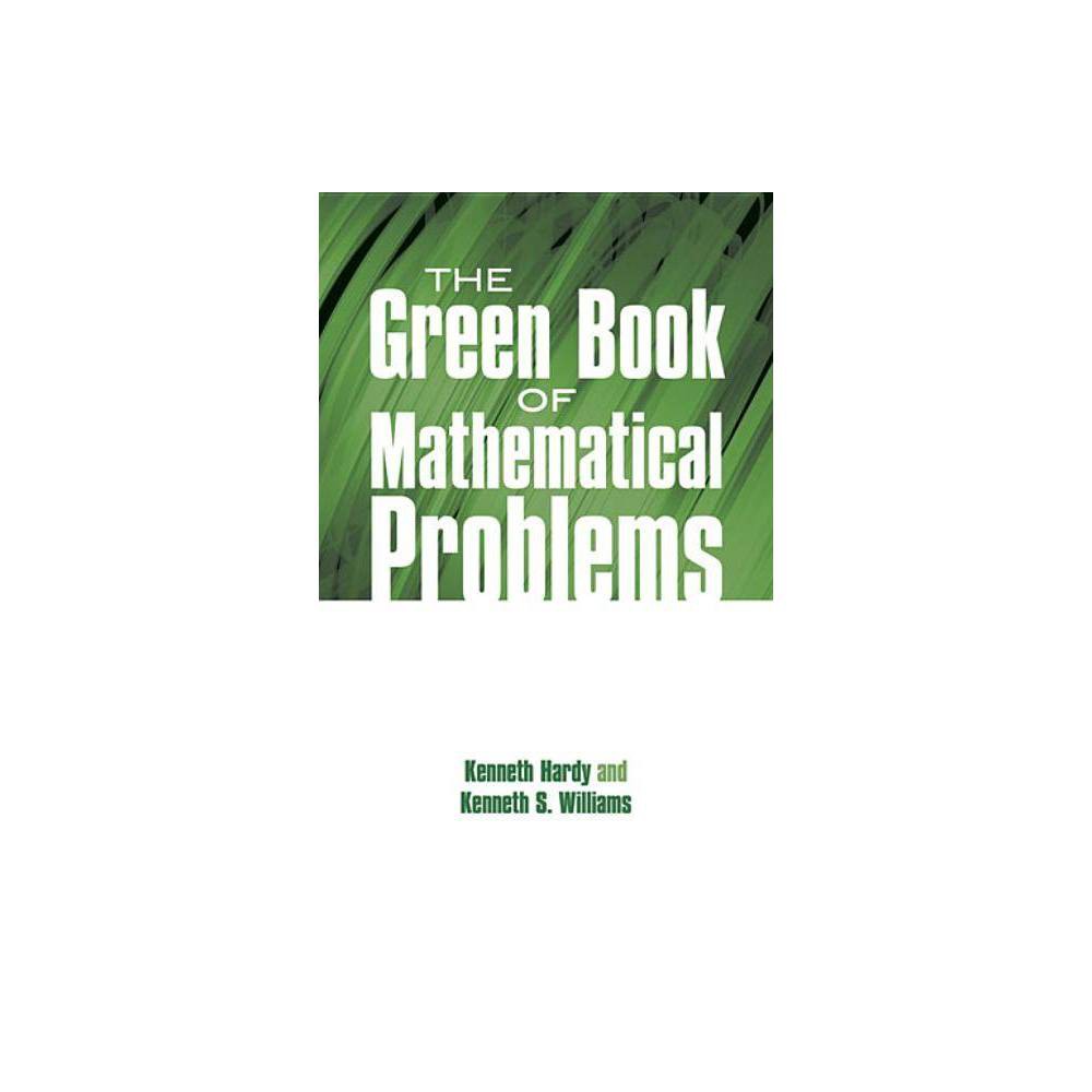 The Green Book of Mathematical Problems - (Dover Books on Mathematics) by Kenneth Hardy & Kenneth S Williams (Paperback)