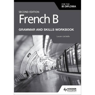 French B for the Ib Diploma Grammar and Skills Workbook Second Ed - by  Lauren Lauren (Paperback)