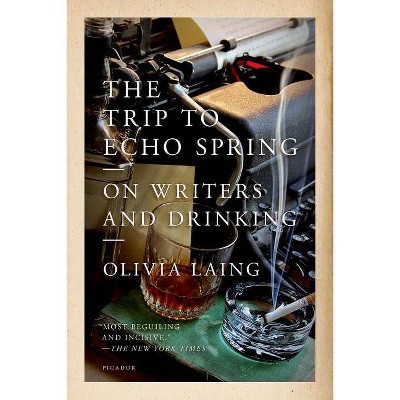 The Trip to Echo Spring - by  Olivia Laing (Paperback)