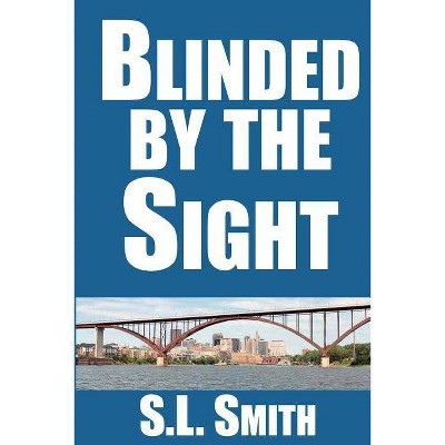 Blinded by the Sight - by  S L Smith (Paperback)