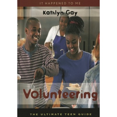 Volunteering - (It Happened to Me) by  Kathlyn Gay (Paperback)