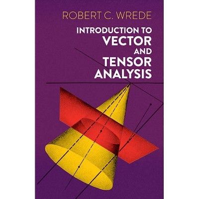 Introduction to Vector and Tensor Analysis - (Dover Books on Mathematics) by  Robert C Wrede (Paperback)