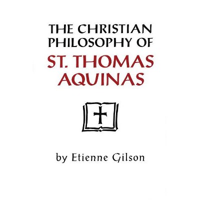Christian Philosophy of St. Thomas Aquinas - by  Etienne Gilson (Paperback)