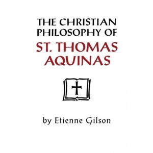 Christian Philosophy of St. Thomas Aquinas - by  Etienne Gilson (Paperback) - 1 of 1