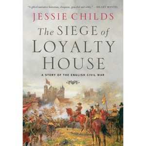 The Siege of Loyalty House - by  Jessie Childs (Hardcover) - 1 of 1