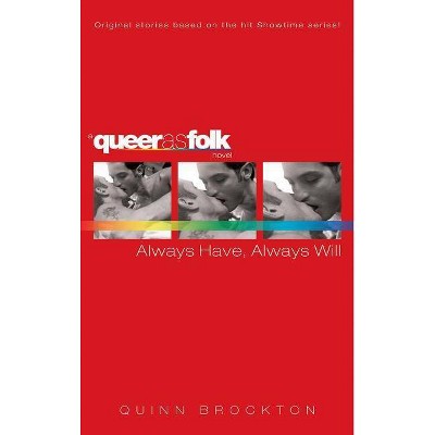 Always Have, Always Will - (Queer as Folk) by  Quinn Brockton (Paperback)