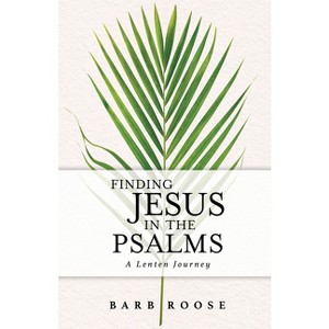 Finding Jesus in the Psalms - by  Barb Roose (Paperback) - 1 of 1