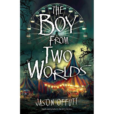 The Boy from Two Worlds - (The Girl in the Corn) by Jason Offutt