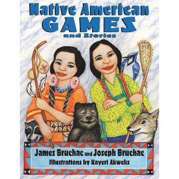 Native American Games and Stories - by  Joseph Bruchac & James Bruchac (Paperback)