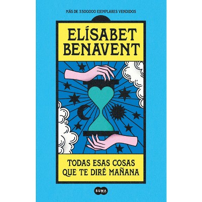 Todas Esas Cosas Que Te Diré Mañana / Everything I'll Say to You Tomorrow - by  Elisabet Benavent (Paperback)