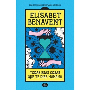 Todas Esas Cosas Que Te Diré Mañana / Everything I'll Say to You Tomorrow - by  Elisabet Benavent (Paperback) - 1 of 1