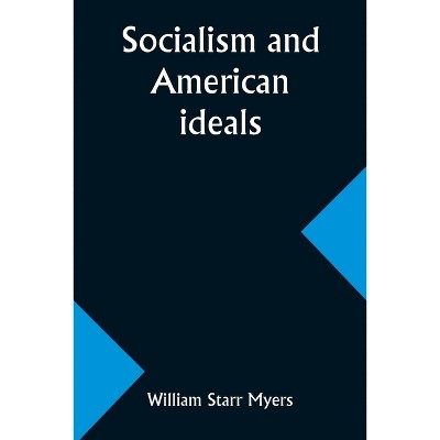Socialism and American ideals - by  William Starr Myers (Paperback)