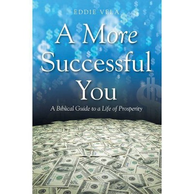 A More Successful You - by  Eddie Vela (Paperback)