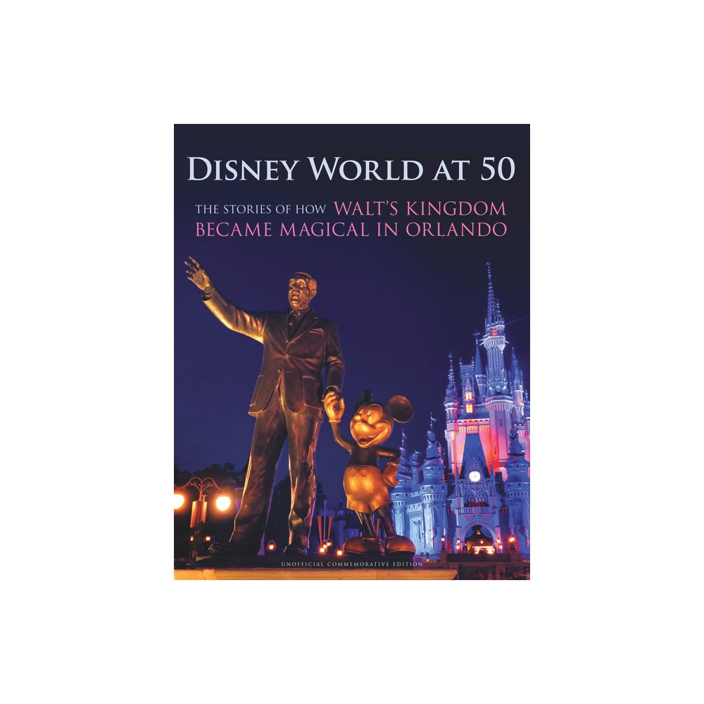 Disney World at 50 - by Orlando Sentinel (Hardcover)