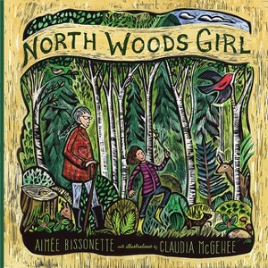 North Woods Girl - by  Aimee Bissonette (Hardcover) - 1 of 1