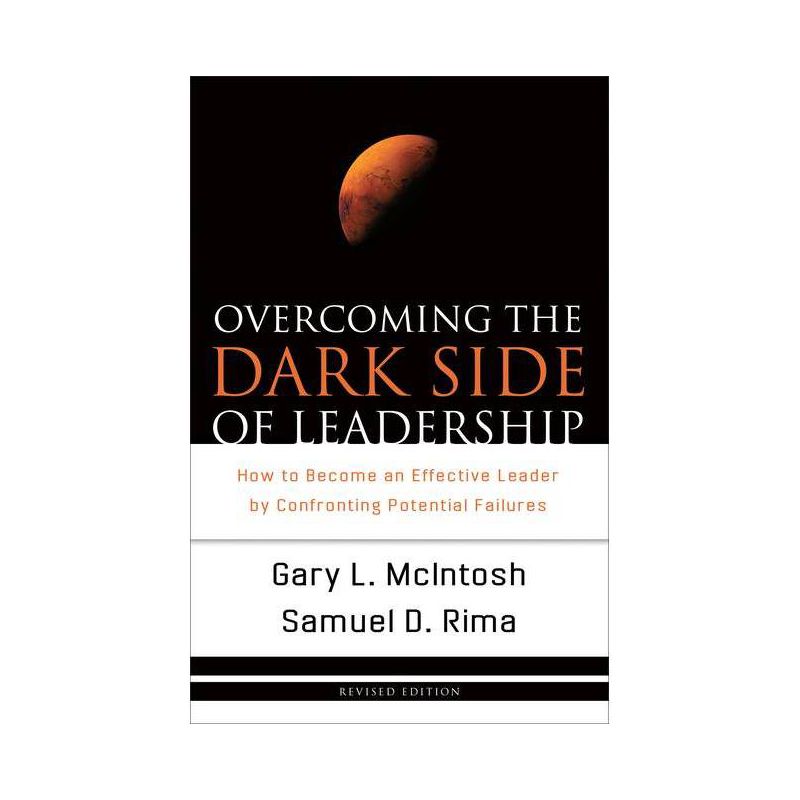Overcoming the Dark Side of Leadership - by  Gary L McIntosh & Samuel D Rima (Paperback), 1 of 2